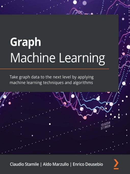 Title details for Graph Machine Learning by Claudio Stamile - Available